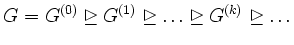 $\displaystyle G=G^{(0)} \unrhd G^{(1)} \unrhd \ldots \unrhd G^{(k)} \unrhd \ldots
$