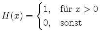 $\displaystyle H(x) = \begin{cases}1,&\text{f\uml ur}\ x>0 \\
0,&\text{sonst}\end{cases}$