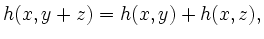 $\displaystyle h(x,y+z) = h(x,y) + h(x,z),$