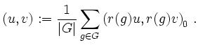 $\displaystyle (u,v):= \frac{1}{\vert G\vert} \sum_{g \in G} \left(r(g)u,r(g)v \right)_0 \,.
$