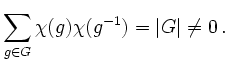 $\displaystyle \sum \limits_{g\in G} \chi(g)\chi(g^{-1})=\vert G\vert \neq 0 \,.$