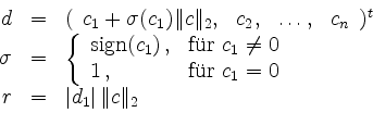 \begin{displaymath}
\begin{array}{rcl}
d &=& (\begin{array}{cccc}
c_1+\sigma...
...ight. \\
r &=& \vert d_1\vert\,\Vert c\Vert _2
\end{array}
\end{displaymath}