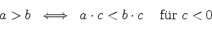\begin{displaymath}
\begin{array}{cccc}
a>b & \Longleftrightarrow & a \cdot c < b\cdot c & \textrm{ fr } c<0\\
\end{array}\end{displaymath}