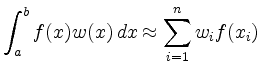 $\displaystyle \int_a^b f(x)w(x)\,dx \approx
\sum_{i=1}^n w_i f(x_i)
$