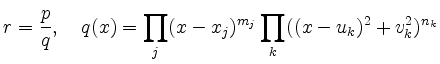 $\displaystyle r=\frac{p}{q}, \quad
q(x)=\prod\limits_j(x-x_j)^{m_j}\prod\limits_k((x-u_k)^2+v_k^2)^{n_k}$