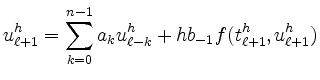 $\displaystyle u^h_{\ell+1} = \sum_{k=0}^{n-1} a_k u^h_{\ell-k}
+ h b_{-1} f(t^h_{\ell+1},u^h_{\ell+1})
$