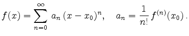 $\displaystyle f(x) =
\sum_{n=0}^\infty\,a_n\,(x-x_0)^n,\quad a_n = \frac{1}{n!}\,f^{(n)}(x_0)\,.
$