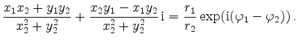 $\displaystyle \frac{x_1x_2+y_1y_2}{x_2^2+y_2^2} +
\frac{x_2y_1-x_1y_2}{x_2^2+y_2^2}\,\mathrm{i} =
\frac{r_1}{r_2}\exp(\mathrm{i}(\varphi_1-\varphi_2))\,
.
$