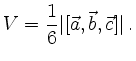$\displaystyle V=\frac{1}{6}\vert[\vec{a},\vec{b},\vec{c}]\vert\,.
$