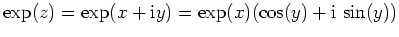 $ \mbox{$\exp(z) = \exp(x+\mathrm{i}y) = \exp(x) (\cos(y) + \mathrm{i}\, \sin(y))$}$