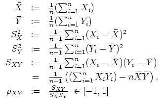 $ \mbox{$\displaystyle
\begin{array}{rcl}
\bar X & := & \frac{1}{n}(\sum_{i = ...
...m}\\
\rho_{XY} & := & \frac{S_{XY}}{S_X S_Y} \;\in [-1,1] \\
\end{array}$}$