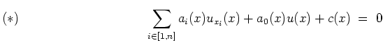 $ \mbox{$\displaystyle
(\ast)\rule{4cm}{0cm}
\sum_{i\in [1,n]} a_i(x) u_{x_i}(x) + a_0(x) u(x) + c(x) \; =\; 0
$}$