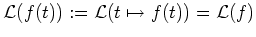 $ \mbox{${\operatorname{\mathcal{L}}}(f(t)) := {\operatorname{\mathcal{L}}}(t\mapsto f(t)) = {\operatorname{\mathcal{L}}}(f)$}$