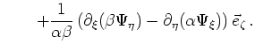 $\displaystyle \qquad + \frac{1}{\alpha\beta} \left( \partial_\xi (\beta\Psi_\eta) - \partial_\eta (\alpha\Psi_\xi) \right) \vec{e}_\zeta \,.$