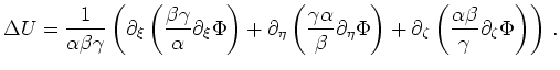$\displaystyle \Delta U =
\frac{1}{\alpha\beta\gamma}
\left(
\partial_\xi\left(\...
...ial_\zeta\left(\frac{\alpha\beta}{\gamma}\partial_\zeta\Phi\right)
\right)
\,.
$