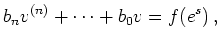 $\displaystyle b_n v^{(n)} + \cdots + b_0 v = f(e^s)
\,,
$