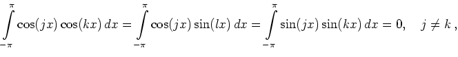 $\displaystyle \int\limits_{-\pi}^\pi \cos(jx)\cos(kx)\,dx =
\int\limits_{-\pi}^...
...sin(lx)\,dx =
\int\limits_{-\pi}^\pi \sin(jx)\sin(kx)\,dx =
0,\quad j\ne k
\,,
$