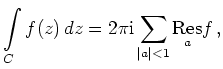 $\displaystyle \int\limits_C f(z)\,dz=2\pi\mathrm{i}\sum_{\vert a\vert<1}
\underset{a}{\operatorname{Res}}f\,,
$