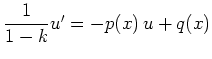 $ \dfrac{1}{1-k}u^\prime = -p(x) \, u + q(x)$