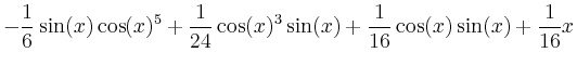 $\displaystyle -\frac{1}{6}\sin(x)\cos(x)^5+\frac{1}{24}\cos(x)^3
\sin(x)+\frac{1}{16}\cos(x) \sin(x)+\frac{1}{16}x $