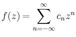 $\displaystyle f(z) = \sum\limits_{n = -\infty}^\infty c_n z^n
$
