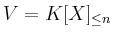 $ V=K[X]_{\leq n}$