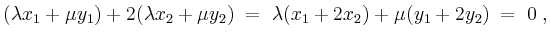 $\displaystyle (\lambda x_1+\mu y_1)+2(\lambda x_2+\mu y_2) \;=\; \lambda (x_1+2x_2)+\mu(y_1+2y_2) \;=\; 0\;,
$