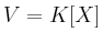 $ V=K[X]$