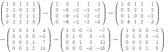 \begin{displaymath}
\begin{array}{l}
\left(\begin{array}{rrrrr} 1& 3& 1& 1& 1\\ ...
... 0& 1& 0& 1\\
0& 0& 0& 1& 5
\end{array}\right)\;.
\end{array}\end{displaymath}