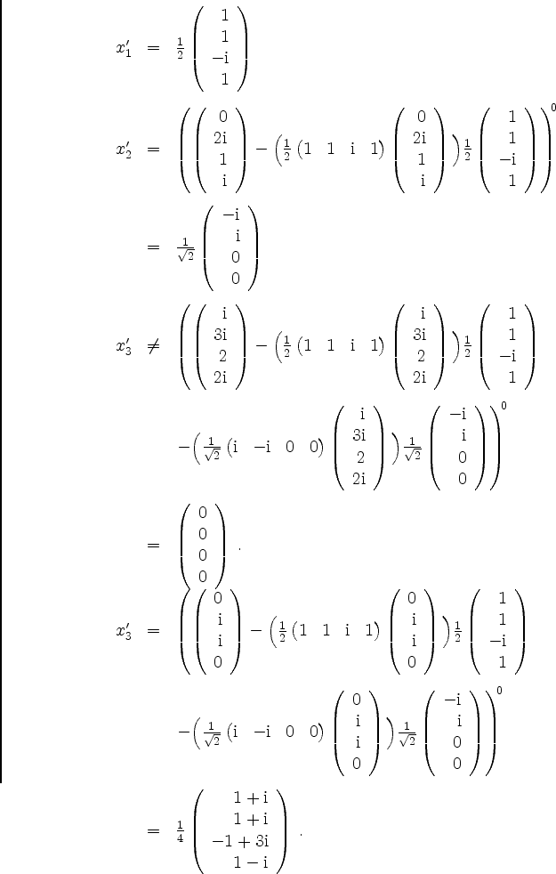 \begin{displaymath}
\begin{array}{rcl}
x'_1 & = & \frac{1}{2}\left(\begin{array}...
...\mathrm{i}\\ 1-\mathrm{i}\end{array}\right)\; . \\
\end{array}\end{displaymath}