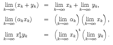 $\displaystyle \begin{array}{lcl}
\lim\limits_{k \to \infty} (x_k + y_k) &=&
\l...
...ght)^{\! \mathrm{t}}
\left( \lim\limits_{k \to \infty} y_k \right).
\end{array}$