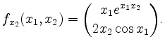 $\displaystyle f_{x_2}(x_1,x_2) = {x_1 e^{x_1 x_2} \choose 2 x_2 \cos x_1}.
$