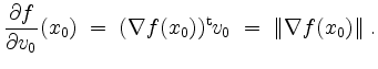 $\displaystyle \frac{\partial f}{\partial v_0}(x_0) \;=\; (\nabla f(x_0))^\mathrm{t} v_0
\;=\; \Vert\nabla f(x_0)\Vert\;.
$
