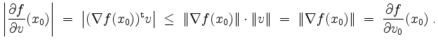 $\displaystyle \left\vert\frac{\partial f}{\partial v}(x_0)\right\vert
\;=\; \l...
...rt
\;=\; \Vert\nabla f(x_0)\Vert
\;=\; \frac{\partial f}{\partial v_0}(x_0)\;.
$