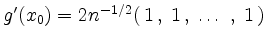 $ g'(x_0) = 2n^{-1/2}(\, 1\, ,\; 1\, , \;\dots\; ,\; 1\, )$