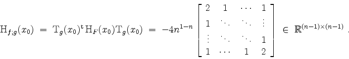 \begin{displaymath}
\mathrm{H}_{f;g}(x_0) \;=\; \mathrm{T}_g(x_0)^\mathrm{t}\,\m...
...
\end{array}\right]\; \in\; \mathbb{R}^{(n-1)\times (n-1)}\; .
\end{displaymath}