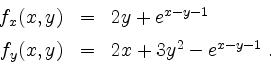 \begin{displaymath}
\begin{array}{rcl}
f_x(x,y) &=& 2y+e^{x-y-1} \vspace*{2mm}\\
f_y(x,y) &=& 2x+3y^2-e^{x-y-1}\;.
\end{array}\end{displaymath}