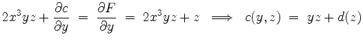 $\displaystyle 2x^3yz+\dfrac{\partial c}{\partial y} \;=\; \dfrac{\partial F}{\partial y} \;=\; 2x^3yz+z
\;\implies\; c(y,z) \;=\; y z + d(z)
$