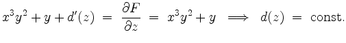 $\displaystyle x^3y^2+y+d'(z) \;=\; \dfrac{\partial F}{\partial z} \;=\; x^3 y^2 + y
\;\implies\; d(z) \;=\; \mathrm{const.}
$