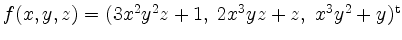 $ f(x,y,z)=(3x^2y^2z+1,\; 2x^3yz+z,\; x^3y^2+y)^\mathrm{t}$