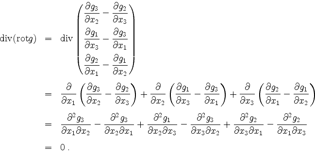 \begin{displaymath}
\begin{array}{rcl}
\mathrm{div}(\mathrm{rot }g)
&=& \mathrm{...
...{\partial x_1\partial x_3}\vspace*{3mm}\\
&=& 0\;.
\end{array}\end{displaymath}