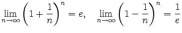 $\displaystyle \lim_{n\rightarrow\infty}\left( 1+\frac{1}{n} \right)^n=e, \quad \lim_{n\rightarrow\infty}\left( 1-\frac{1}{n} \right)^n=\frac{1}{e} $