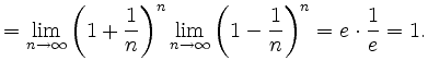 $\displaystyle = \lim_{n\rightarrow\infty}{\left(1+\frac{1}{n}\right)^n \lim_{n\rightarrow\infty} \left(1-\frac{1}{n}\right)^n} = e\cdot\frac{1}{e}=1.$