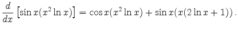 $\displaystyle \frac{d}{dx} \left[ \sin x (x^2 \ln x )\right] = \cos x (x^2 \ln x) + \sin x (x(2 \ln x + 1)) \,.
$