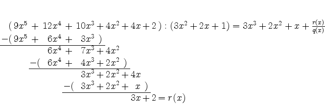\begin{displaymath}\setlength{\arraycolsep}{.2ex}
\begin{array}{rr*{5}{cr}l} ...
... x&)\\ \cline{5-11}
& & & & & & & & &3x&+&2& =r(x)
\end{array}\end{displaymath}