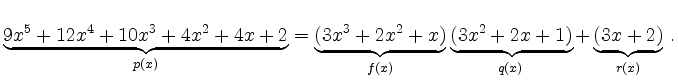 $\displaystyle \underbrace{9x^5+12x^4+10x^3+4x^2+4x+2}_{p(x)}=\underbrace{(3x^3+2x^2+x)}_{f(x)}
\underbrace{(3x^2+2x+1)}_{q(x)}+\underbrace{(3x+2)}_{r(x)}\,.
$
