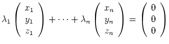 $\displaystyle \lambda_1
\left(\begin{array}{c}
x_1 \\ y_1 \\ z_1
\end{arra...
...d{array}\right)
=
\left(\begin{array}{c}
0 \\ 0 \\ 0
\end{array}\right)
$
