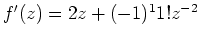 $ \mbox{$f'(z) = 2z + (-1)^1 1! z^{-2}$}$