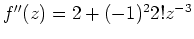 $ \mbox{$f''(z) = 2 + (-1)^2 2! z^{-3}$}$