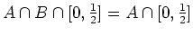 $ \mbox{$A\cap B\cap [0,\frac{1}{2}] = A\cap [0,\frac{1}{2}]$}$